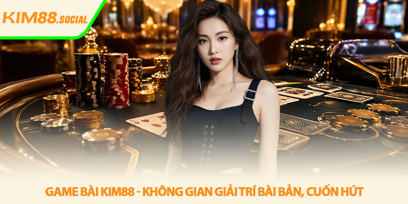 Game bài Kim88 - Không gian giải trí bài bản, cuốn hút 4 Game bài Kim88 - Không gian giải trí bài bản, cuốn hút