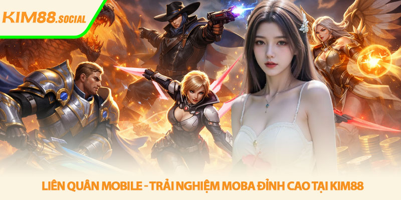 Liên Quân Mobile - Trải nghiệm MOBA đỉnh cao tại Kim88 1 Liên Quân Mobile - Trải nghiệm MOBA đỉnh cao tại Kim88