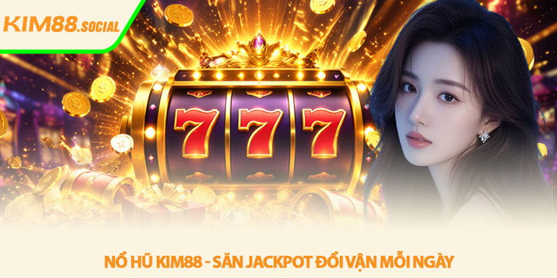 Nổ hũ Kim88 - Săn jackpot đổi vận mỗi ngày 3 Nổ hũ Kim88 - Săn jackpot đổi vận mỗi ngày