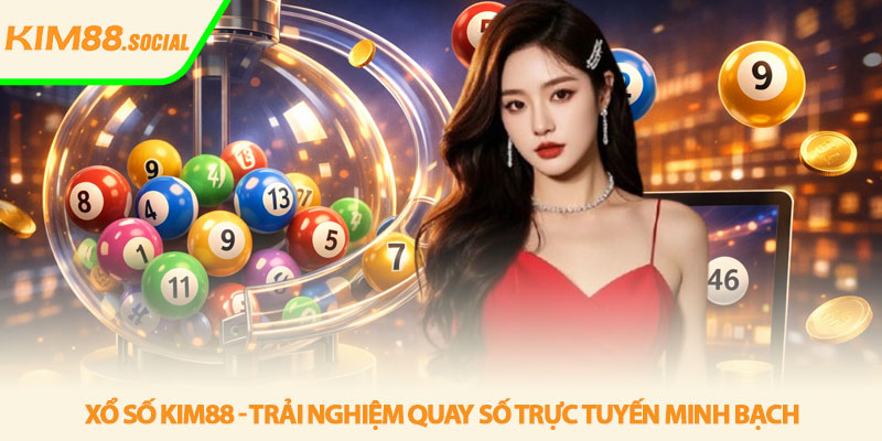 Xổ số Kim88 - Trải nghiệm quay số trực tuyến minh bạch 5 Xổ số Kim88 - Trải nghiệm quay số trực tuyến minh bạch